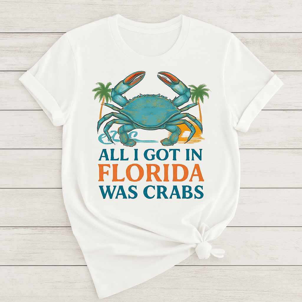All I Got in Florida Was Crabs – White Shirt | Funny Florida Shirt