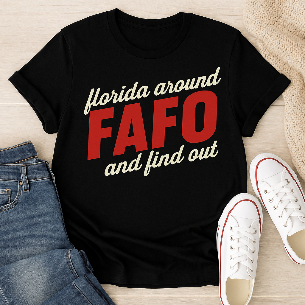 Florida FAFO Shirt – Funny Bold “Florida Around and Find Out” Tee for Men & Women | Funny Florida Shirt