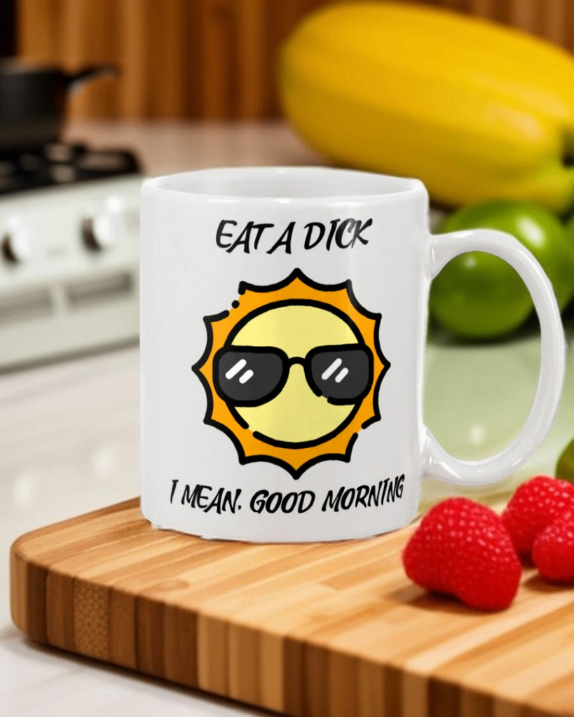 Eat a D*ck I mean, Good Morning