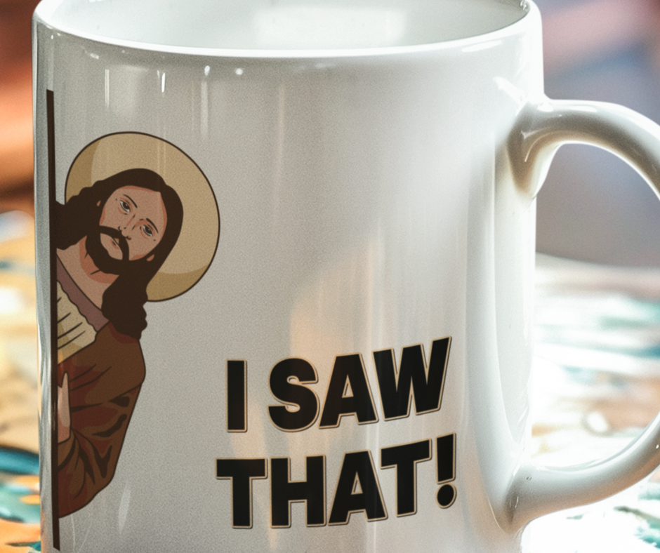 Jesus; I SAW THAT!