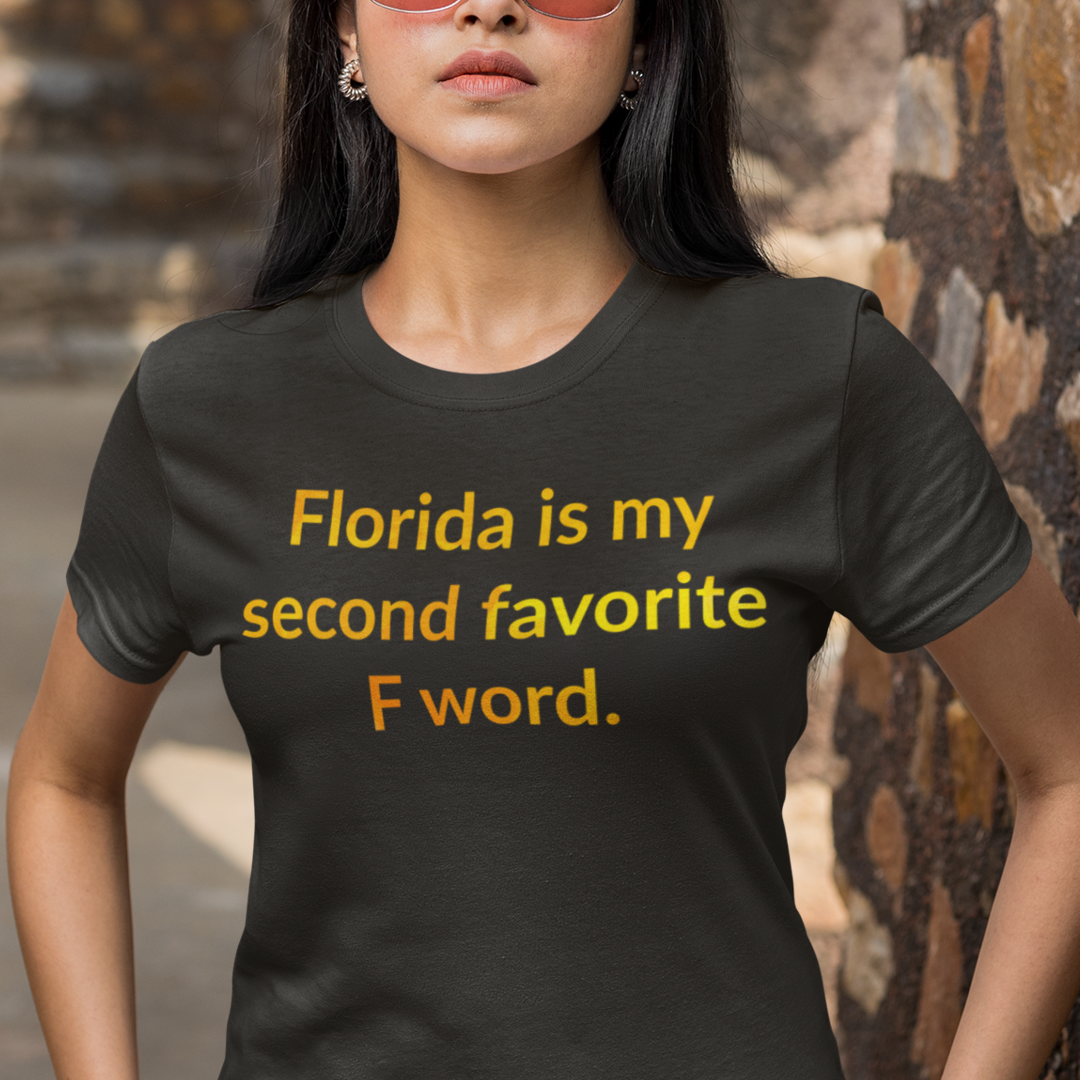 Florida is my Second favorite F word ~ 15 ounce mugs or classic cotton shirts