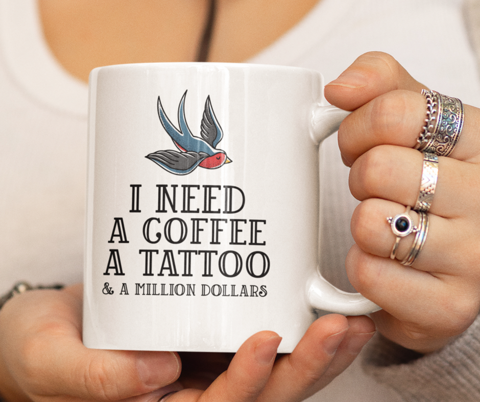 I need a Coffee a Tattoo and a Million dollars