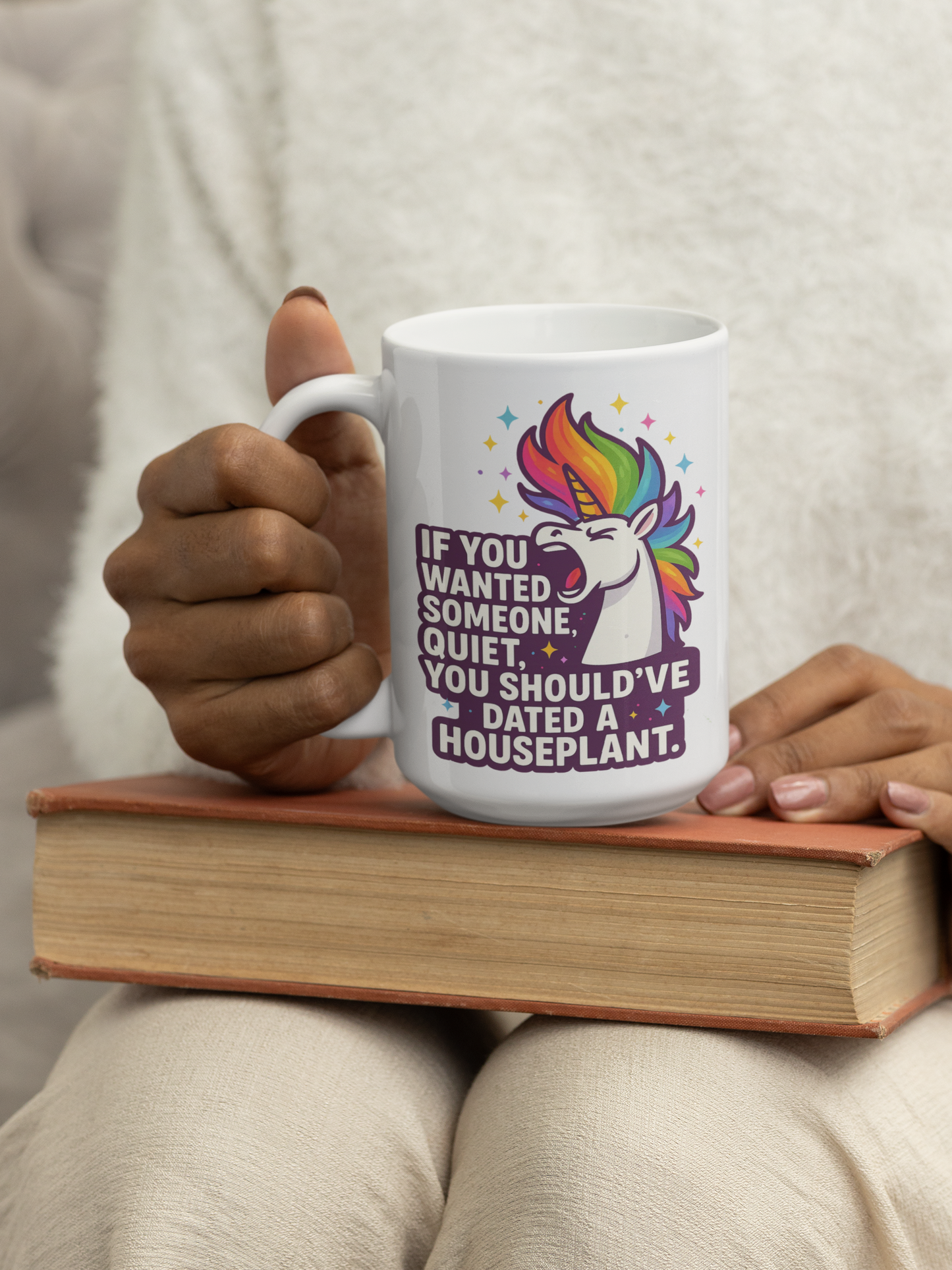 đ âIf You Wanted Someone Quiet, You Shouldâve Dated a Houseplantâ â Funny Unicorn 15oz White Mug