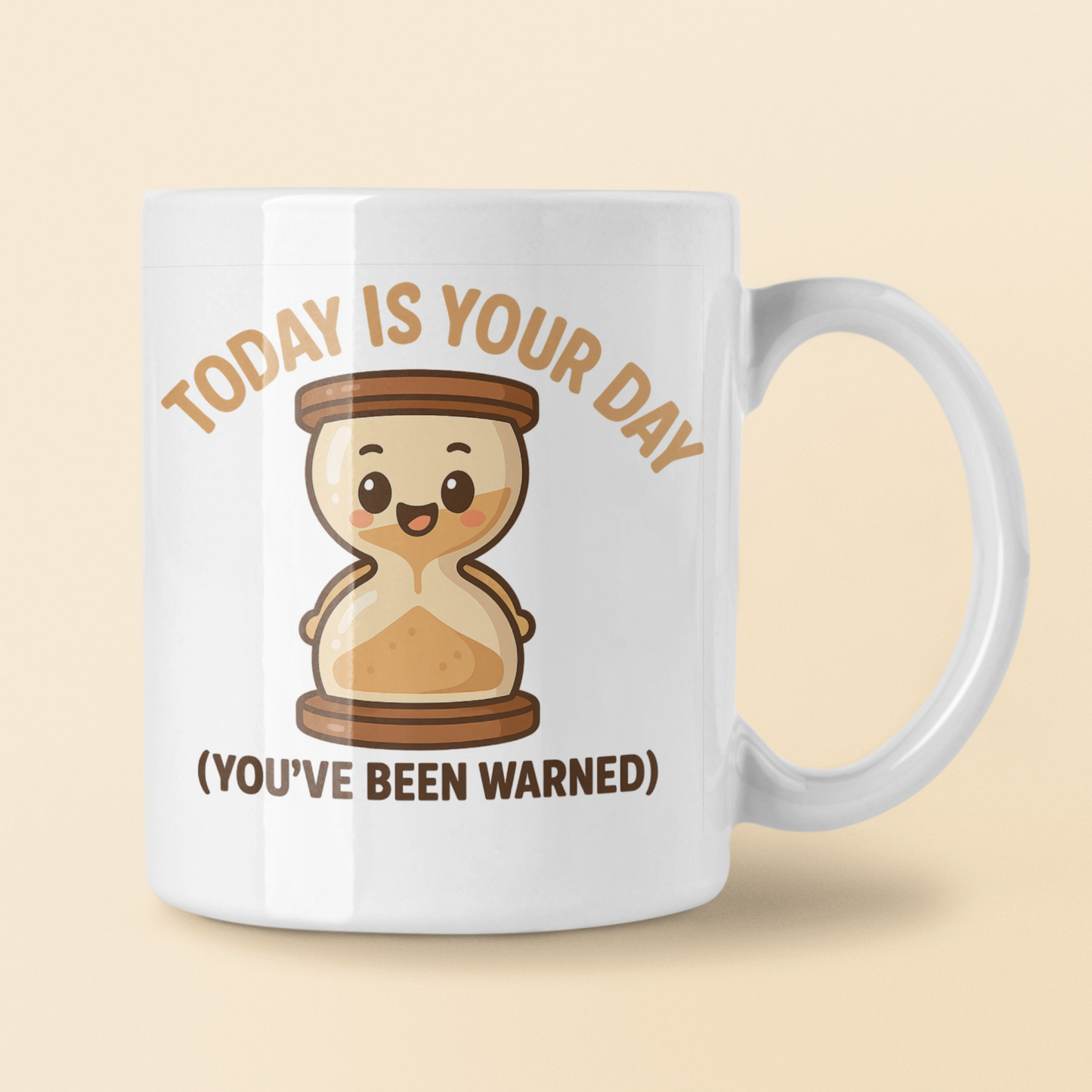Today Is Your Day (You’ve Been Warned) – Funny Motivational Hourglass Mug