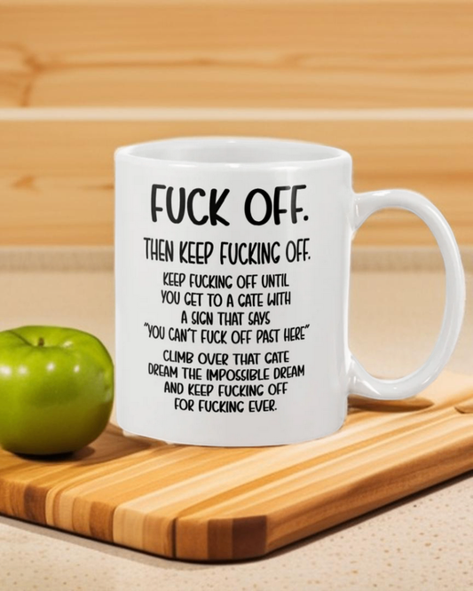 Fuck Off. Then Keep fucking off. coffee mug 15 ounces