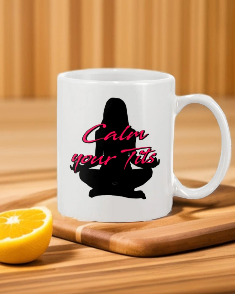 Calm your T*ts coffee mug 15 ounces