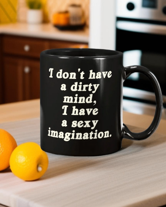 I don't have a dirty mind, I have a sexy imagination.  15oz Ceramic  Coffee Mug
