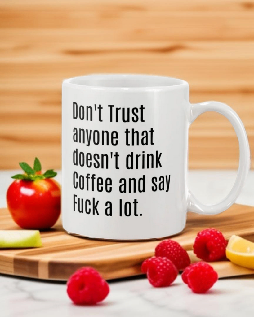 Don't trust anyone that doesn't drink coffee and say fuck a lot 15oz Ceramic Mug