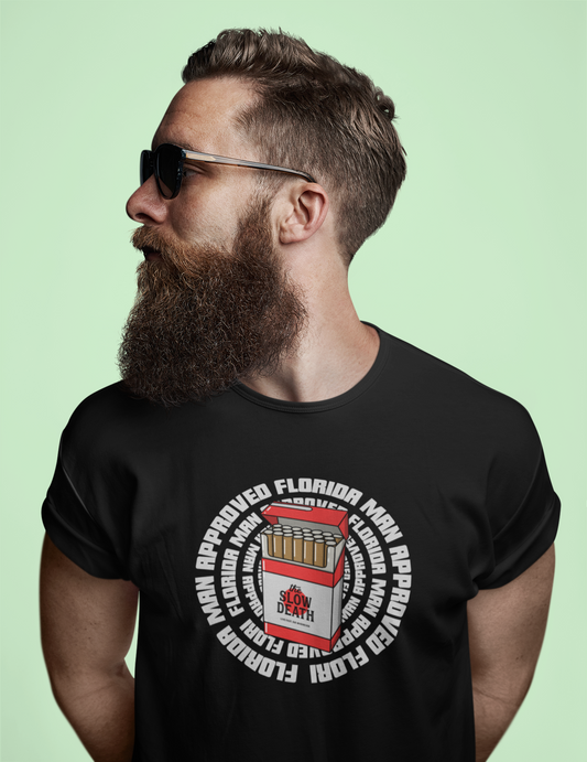 Florida Man Approved - Slow Death Shirt | Funny Florida Meme & Satirical Smoker Tee