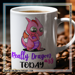 really Dragon my ass today 15oz Ceramic Mug