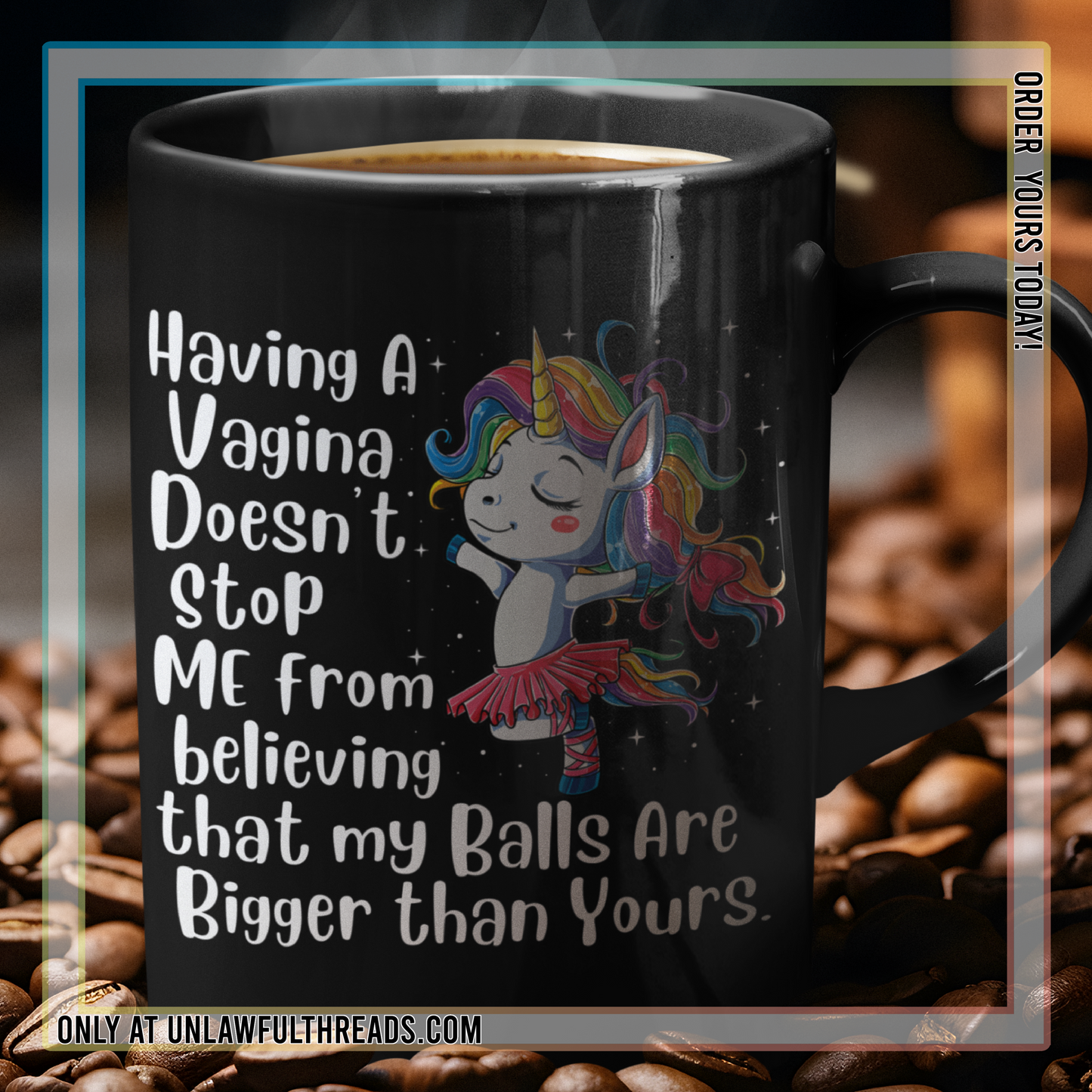Funny Unicorn coffee mug - Having a Vagina doesn't stop me from having balls bigger than yours coffee mug15oz Mug