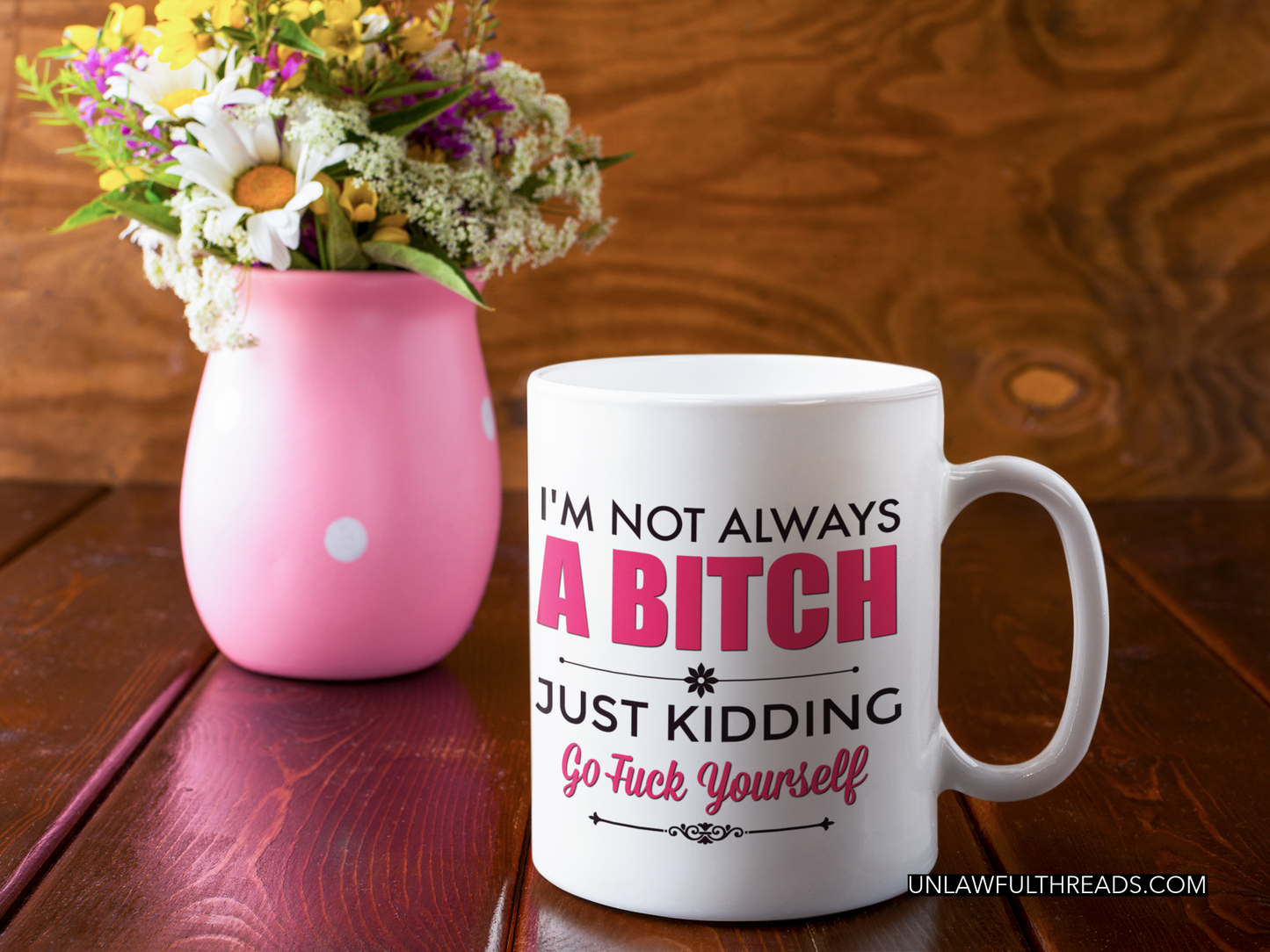 I'm not always a Bitch.. JK Go F*ck yourself original 15 oz. mug