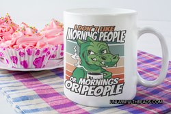 I don't like morning people or mornings or people coffee mug 15 ounces