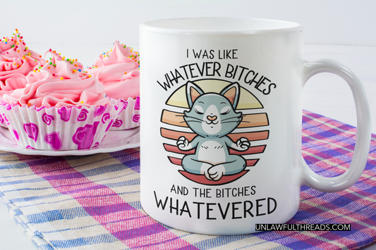 I was like whatever B*tches coffee mug 15 oz.