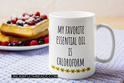 My Favorite Essential Oil is Chloroform coffee mug 15 ounces