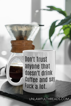 Don't trust anyone that doesn't drink coffee and say fuck a lot 15oz Ceramic Mug