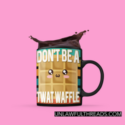 Don't Be A Twat Waffle coffee mug 15 ounces