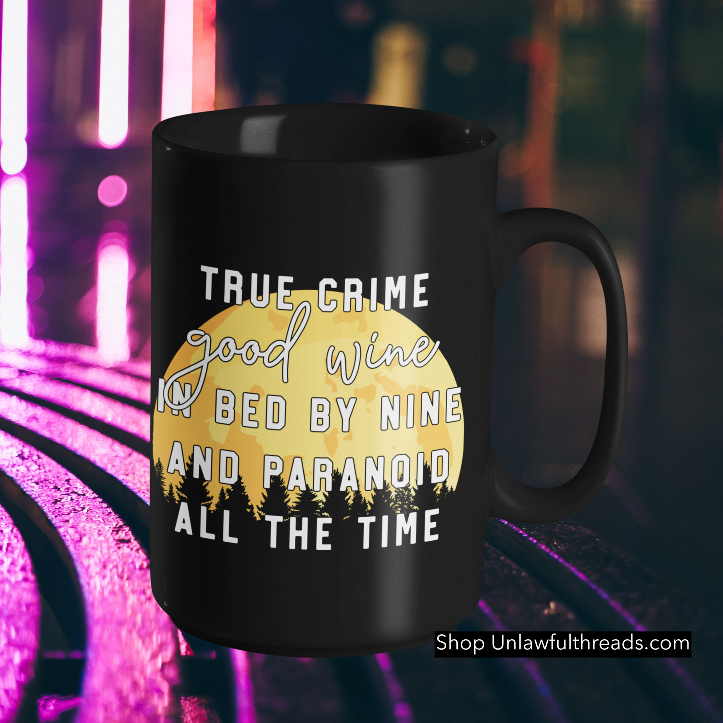 True Crime good wine in bed by nine and paranoid all the time coffee mug 15 ounces