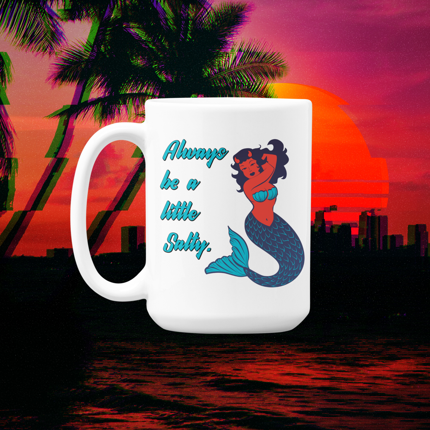 Always Be A Little Salty mermaid 15 oz. mugs and classic cotton shirts available men and women cuts