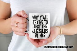 Why y'all trying to test the Jesus in me?  coffee mug 15 oz.