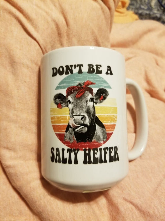 Don't Be A Salty Heifer mug 15oz. or women's shirt