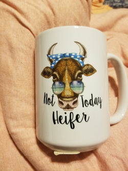 Not today Heifer mug 15oz. or women's shirt