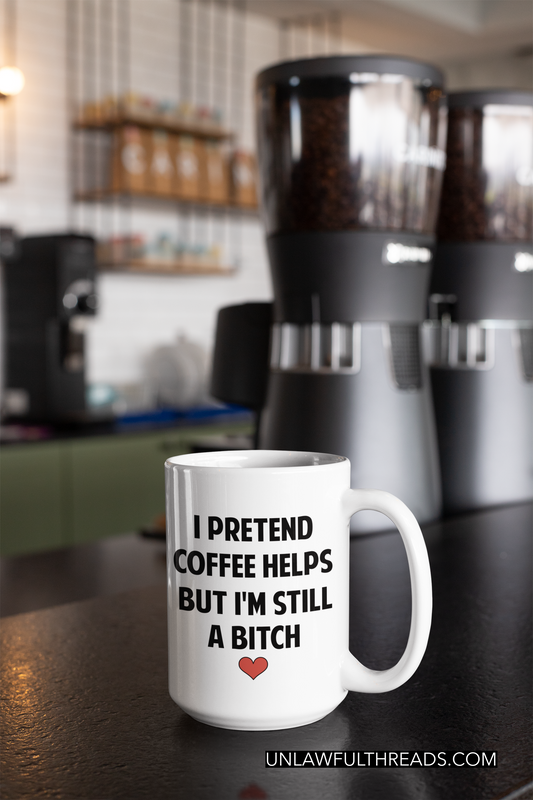 I pretend coffee helps but I'm still a bitch coffee mug 15 ounces