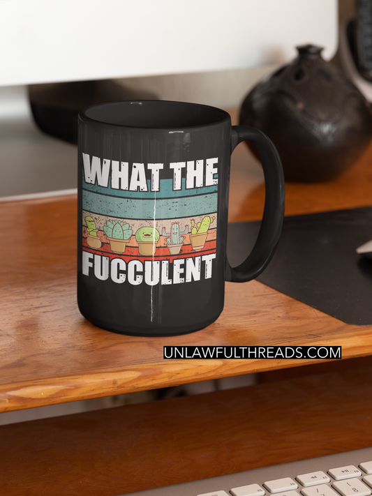What the Fucculent coffee mug black 15oz Ceramic Mug