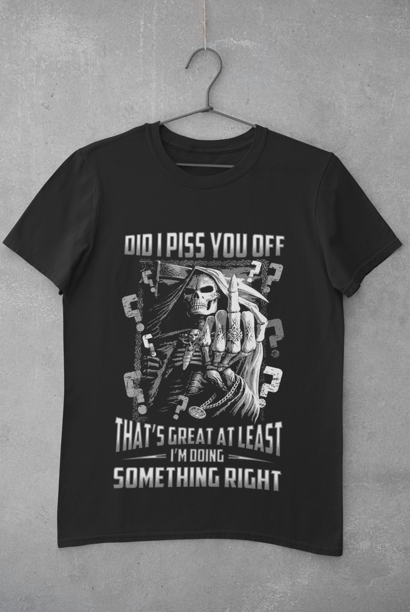 Did I piss you off? That's great. At least I'm doing something right. shirt and mug mens and womens skull reaper