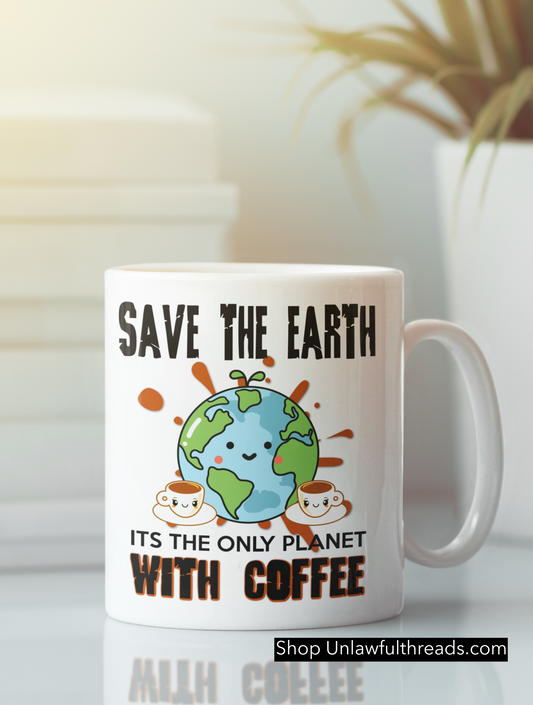 Save the Earth it's the Only Planet with Coffee  coffee mug 15 ounces.