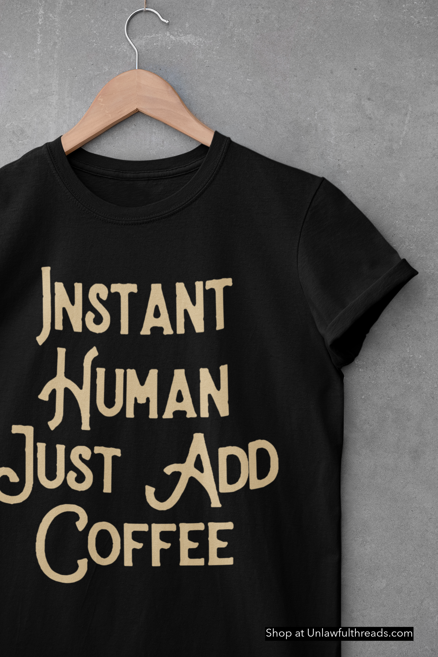 Instant Human Just Add Coffee shirt OR mug 15 oz.