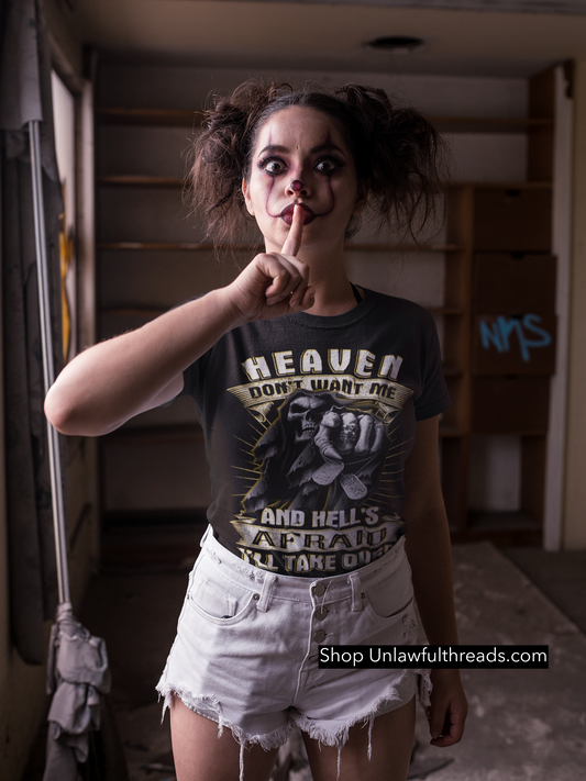 HEAVEN Don't Want Me and HELL'S Afraid I'll Take over black shirts or black mugs 15 oz.