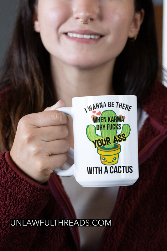 I wanna be there when karma...  coffee mug 15 oz.