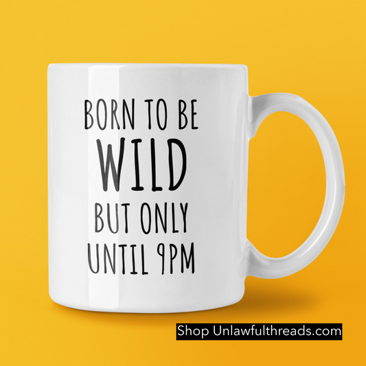 Born to be Wild but only until 9pm 15 ounce coffee mug