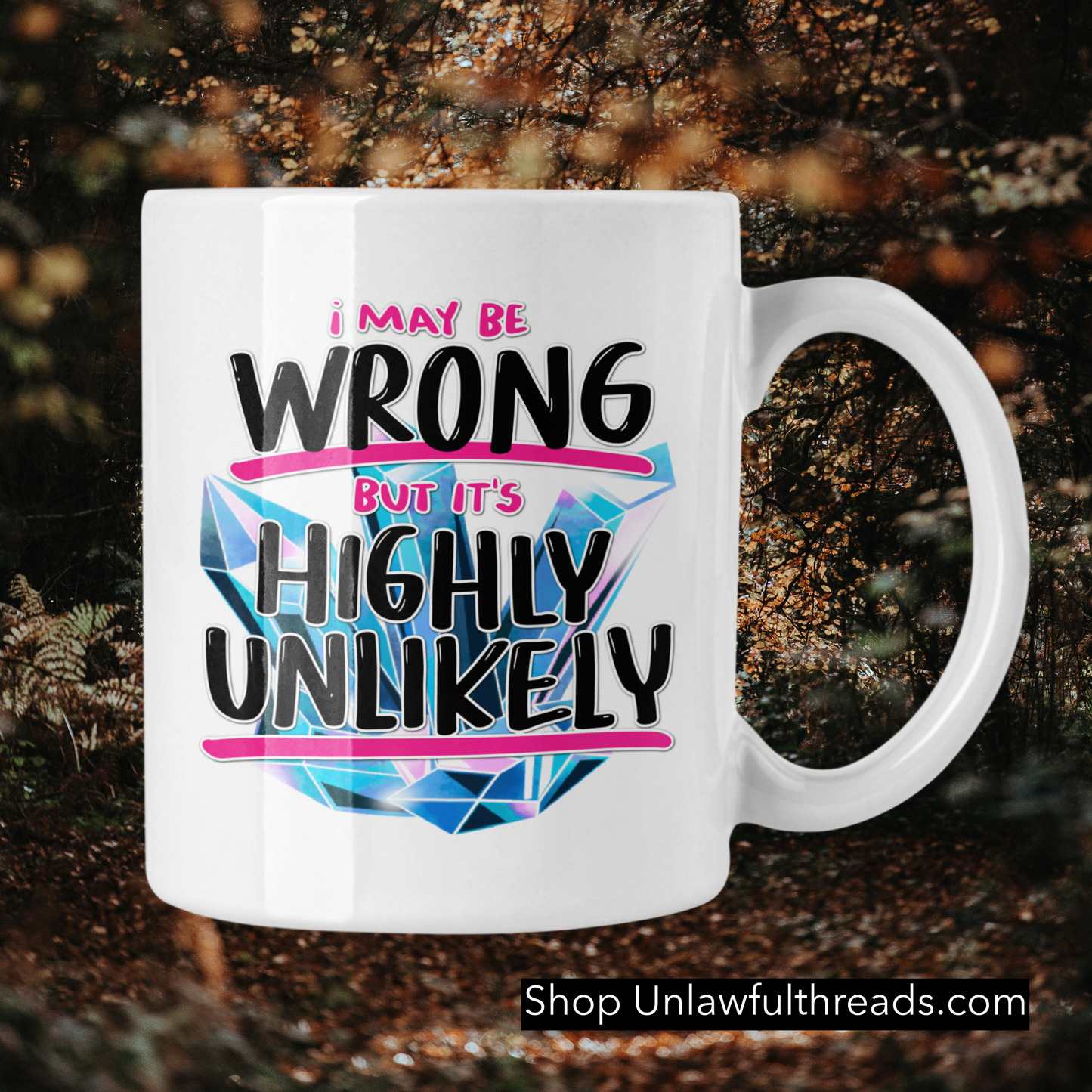 I may be Wrong but it's Highly Unlikely crystal edition 15 ounce ceramic mug