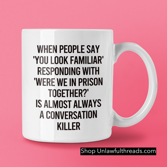 When people say you look familiar... 15 ounce coffee mug