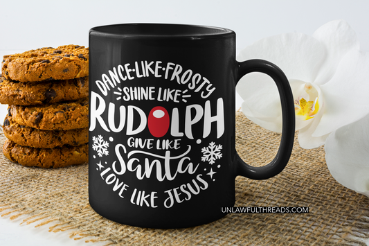Dance like Frosty Shine like Rudolph Give like Santa Love like Jesus 15 ounce mug