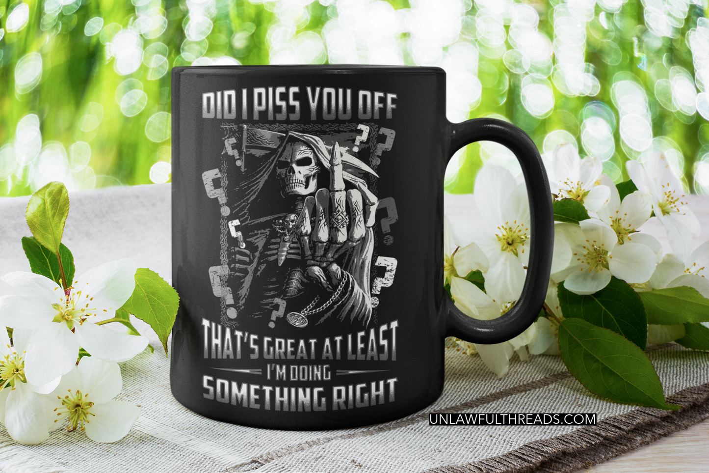 Did I piss you off? That's great. At least I'm doing something right. shirt and mug mens and womens skull reaper
