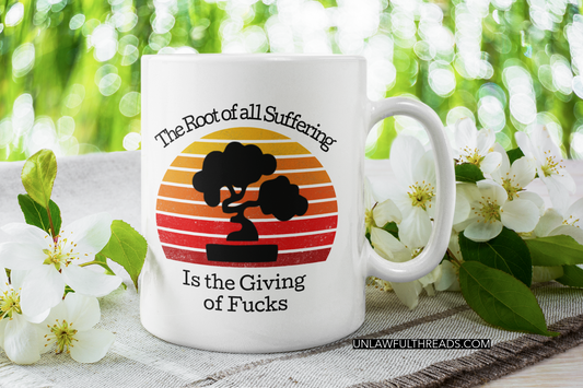 Zen Funny coffee mug The Root of all Suffering is the Giving of Fucks 15 oz. coffee mug