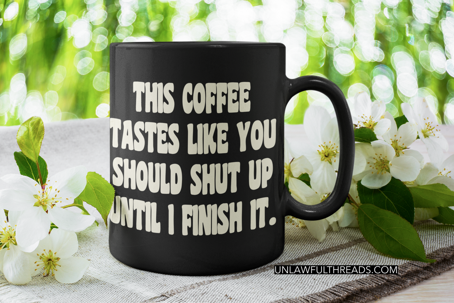 This coffee tastes like you should shut up until I finish it. coffee mug 15 ounces
