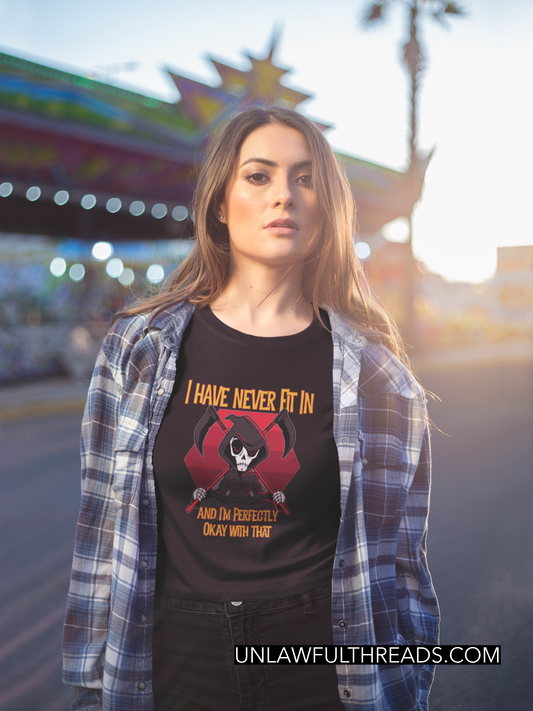 I have never fit in and I'm perfectly okay with that   ~ shirts and coffee mugs available