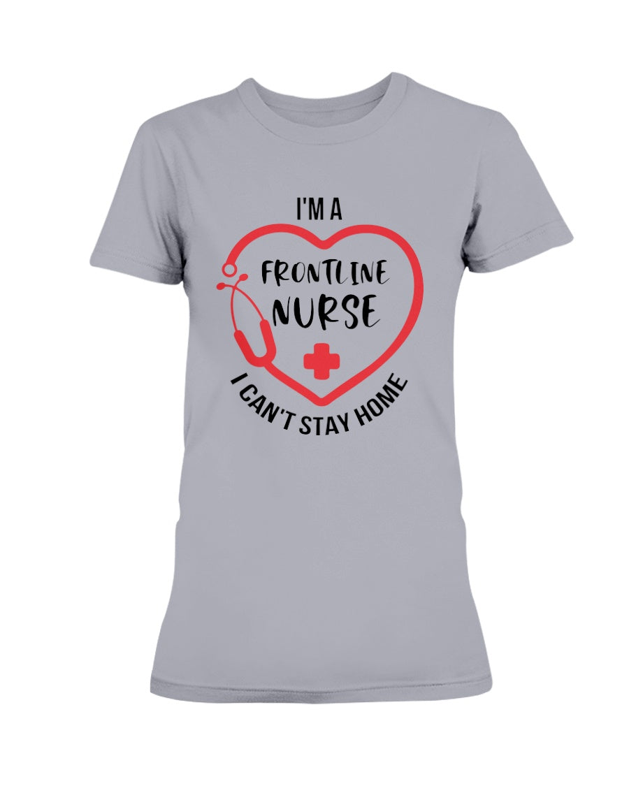 I'm a frontline Nurse i can't stay home Gildan Ultra Ladies T-Shirt