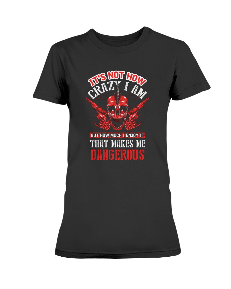 Skull shirt It's not how crazy i am but how much I enjoy it that makes me dangerous skull coffee mug 15oz. or skull shirts