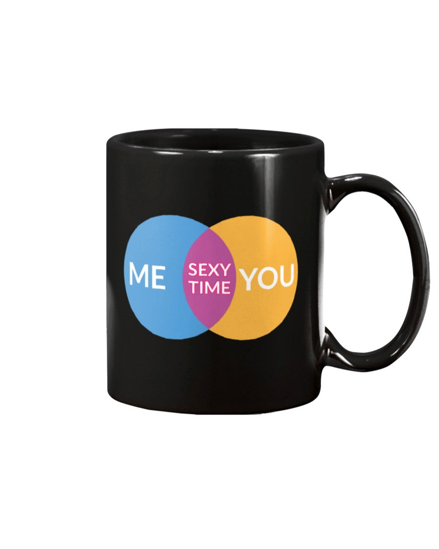 Me you sexy time. mug or shirt