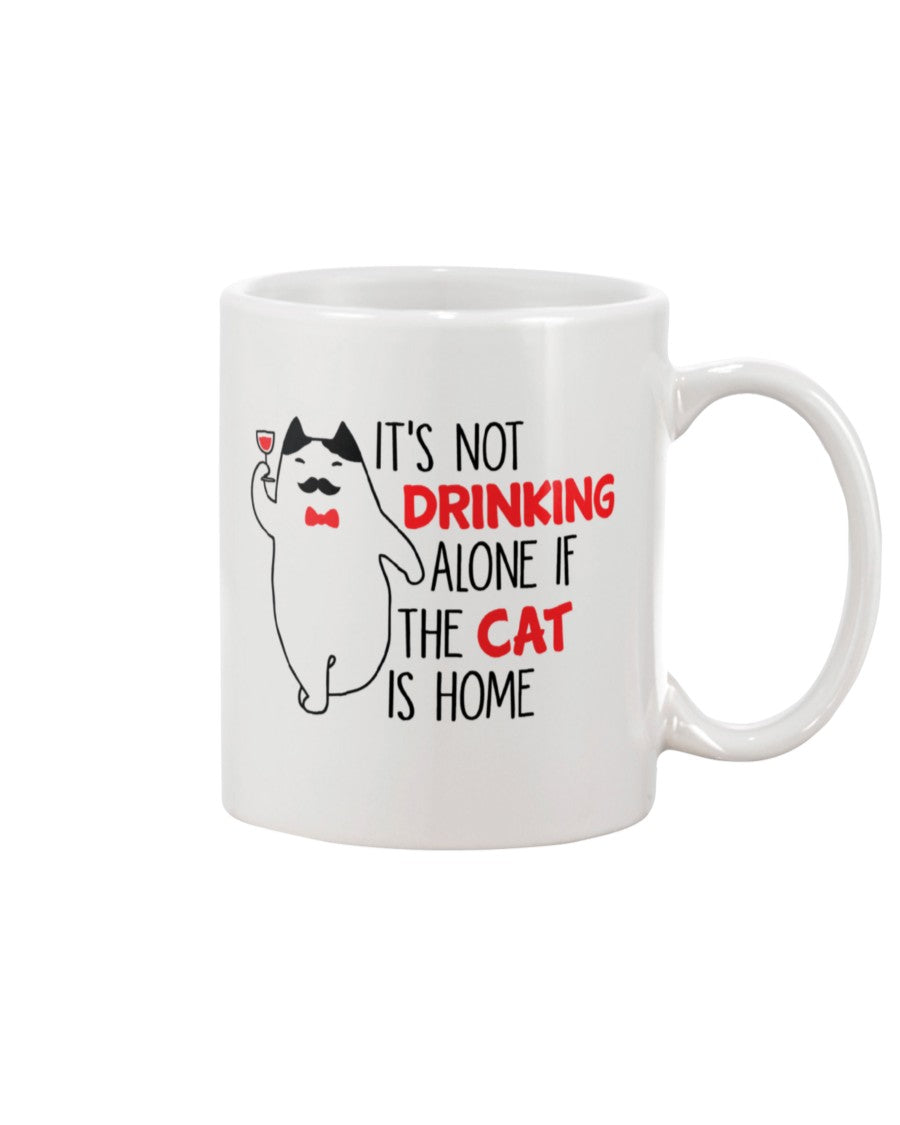 It's Not drinking alone of the cat is home 15oz. mug OR shirt available