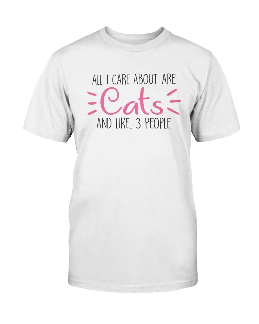 All I Care about are Cats and like 3 people  15 oz. Coffee mug or Shirts