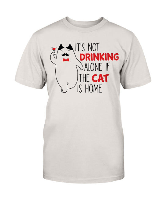 It's Not drinking alone of the cat is home 15oz. mug OR shirt available