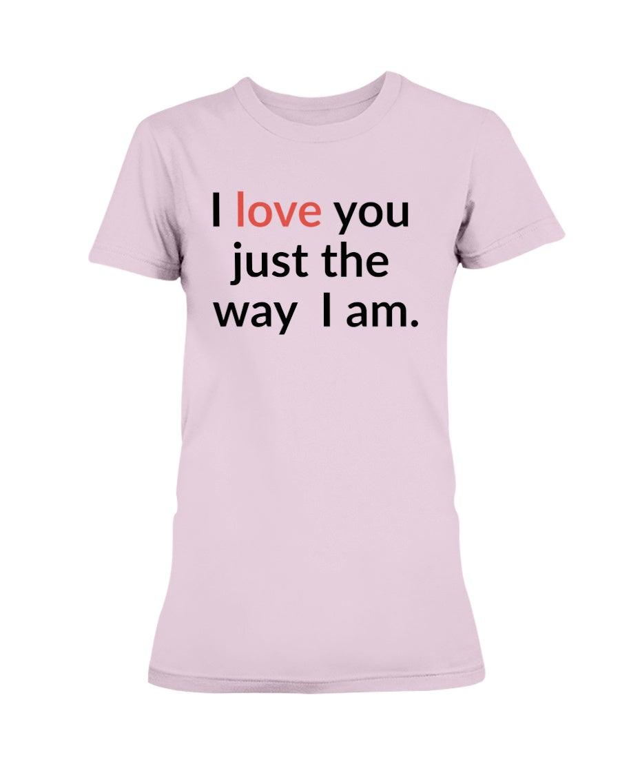 I love you just the way I am. 15 oz. mug of awesomeness