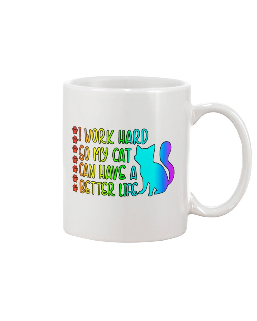 I Work Hard so my Cat can have a Better Life 15 oz. Coffee mug or Shirts