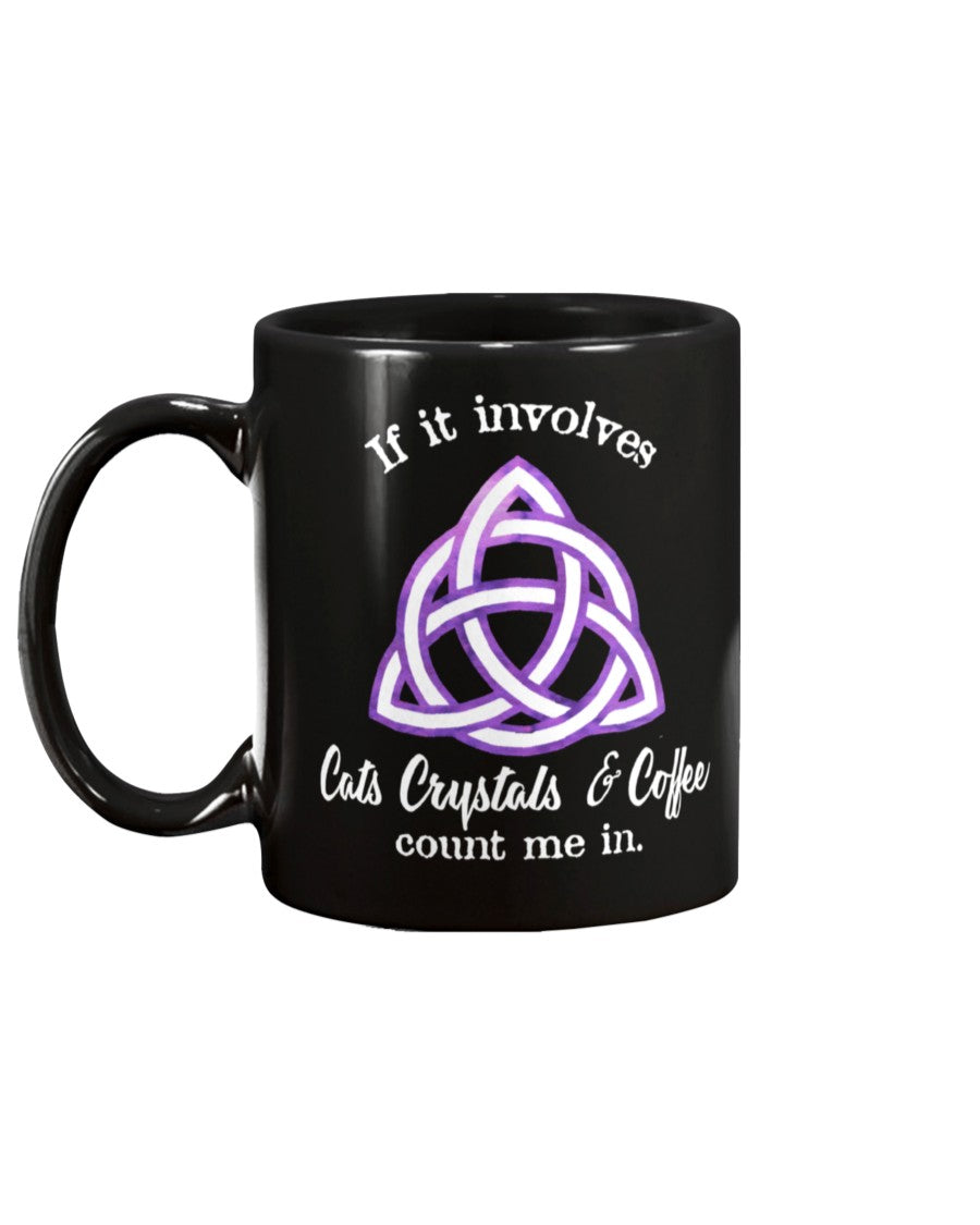 Cats Crystals and Coffee count me in. custom shirt or mug 15 oz.